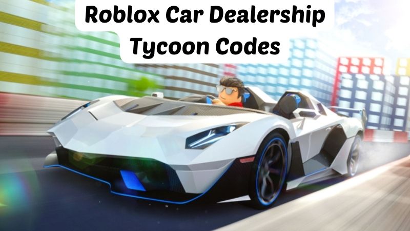 Roblox Car Dealership Tycoon Codes