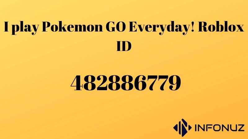 I play Pokemon GO Everyday! Roblox ID