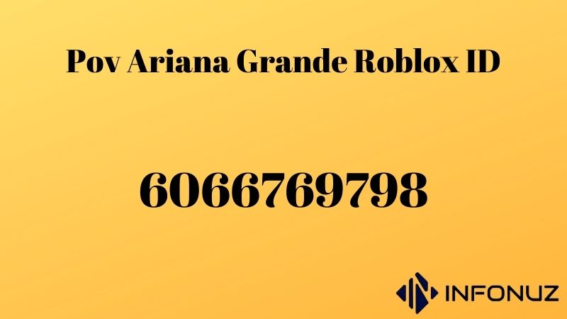 Pov Ariana Grande Roblox ID