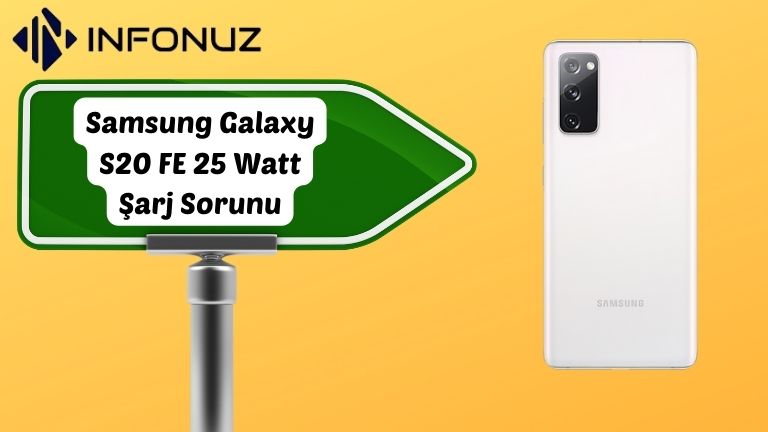 Samsung Galaxy S20 FE 25 Watt Şarj Sorunu