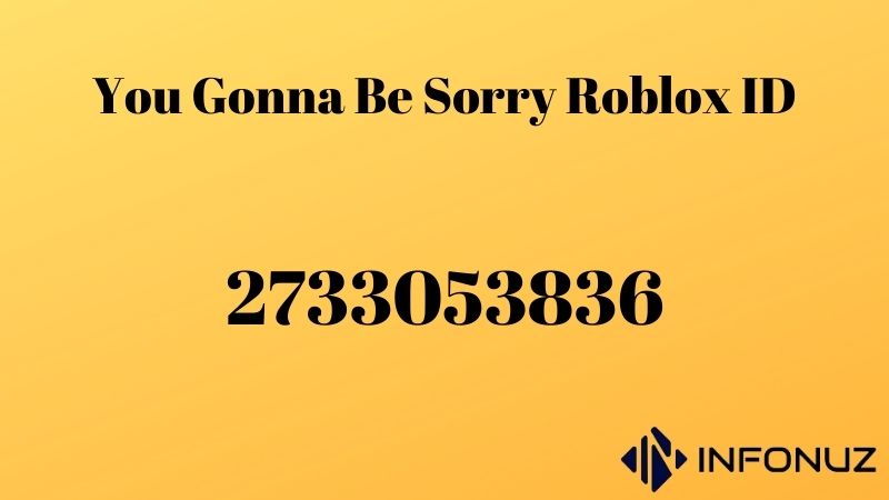 You Gonna Be Sorry Roblox ID