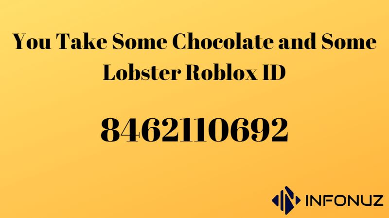 You Take Some Chocolate and Some Lobster Roblox ID